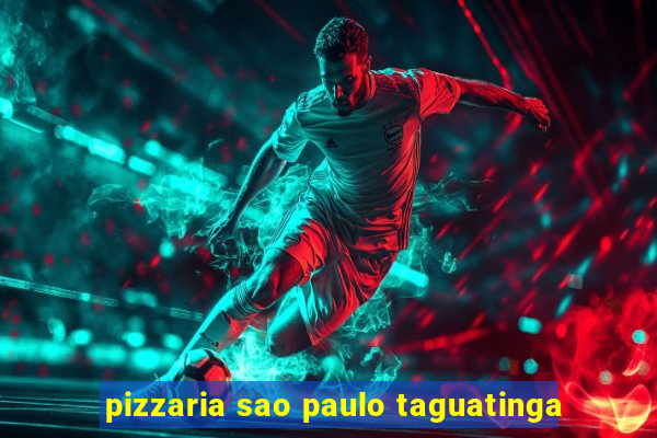 pizzaria sao paulo taguatinga
